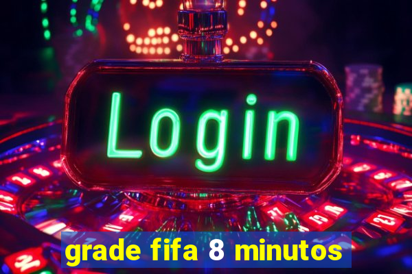 grade fifa 8 minutos